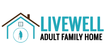 Livewell Adult Family Home - Senior Care, Medical,Residential Care home,respite care, Dementia Care